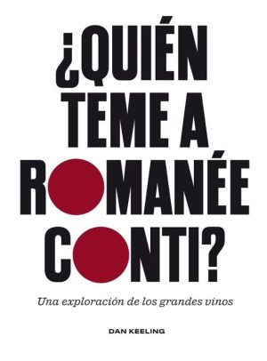 ¿QUIEN TEME A ROMANEE-CONTI? - Una exploración de los grandes vinos
