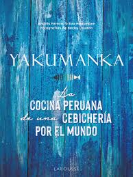 YAKUMANKA. LA COCINA PERUANA DE UNA CEBICHERIA POR EL MUNDO