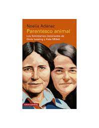 PARENTESCO ANIMAL - Los feminismos incomodos de Doris Lessing y Kate Millett