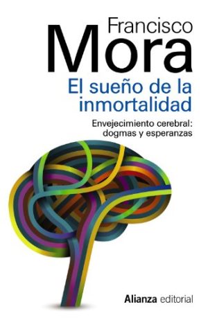 EL SUEÑO DE LA INMORTALIDAD - Envejecimiento cerebral: dogmas y esperanzas