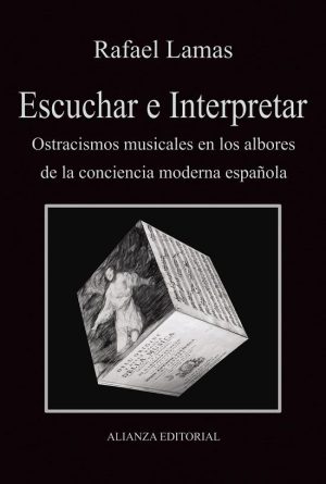 ESCUCHAR E INTERPRETAR - OSTRACISMOS MUSICALES EN LOS ALBORES DE LA CONCIENCIA MODERNA ESPAÑOLA