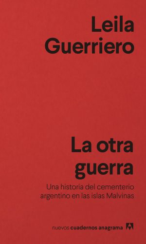 LA OTRA GUERRA. Una historia del cementerio argentino en las islas Malvinas
