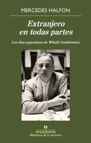 EXTRANJERO EN TODAS PARTES - LOS DÍAS ARGENTINOS DE WITOLD GOMBROWICZ