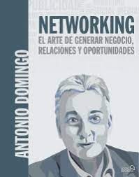 NETWORKING - EL ARTE DE GENERAR NEGOCIOS, RELACIONES Y OPORTUNIDADES