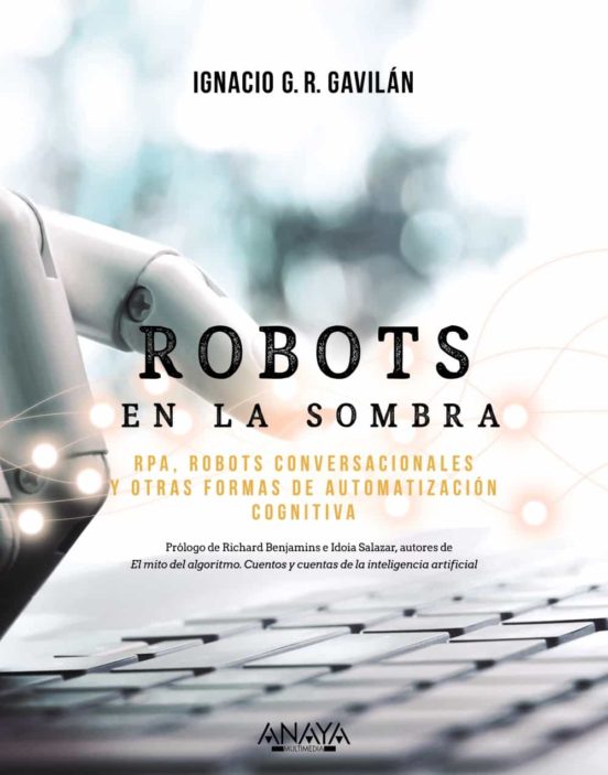 ROBOTS EN LA SOMBRA - RPA, robots conversacionales y otras formas de automatización cognitiva