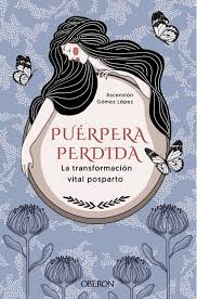 PUERPERA PERDIDA: LA TRANSFORMACION VITAL POSPARTO