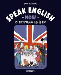 SPEAK ENGLISH NOW: 101 TIPS PARA UN INGLES TOP
