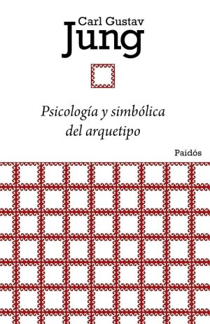 PSICOLOGÍA Y SIMBÓLICA DEL ARQUETIPO