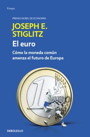EL EURO - COMO LA MONEDA COMUN AMENAZA EL FUTURO DE EUROPA