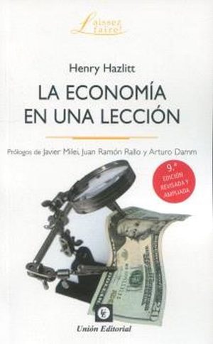 LA ECONOMIA EN UNA LECCIÓN - Prologos de Javier Milei, Juan Ramón Rallo y Arturo Damm