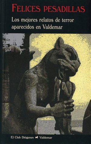 FELICES PESADILLAS - Los mejores relatos de terror aparecidos en Valdemar (1987-2003)