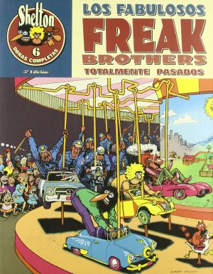 LOS TOTALMENTE PASADOS FABULOSOS FREAK BROTHERS. OBRAS COMPLETAS VOL. 6.