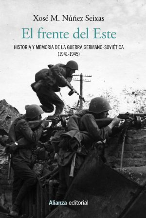 EL FRENTE DEL ESTE - Historia y memoria dela Guerra germano-soviética (1941-1945)