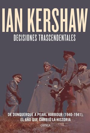 DECISIONES TRASCENDENTALES - De Dunquerque a Pearl Harbour (1940-1941) el años que cambió la historia
