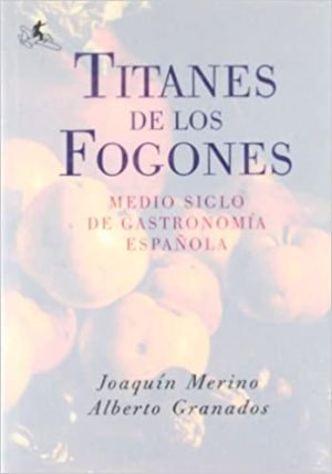 TITANES DE LOS FOGONES - MEDIO SIGLO DE GASTRONOMIA ESPAÑOLA