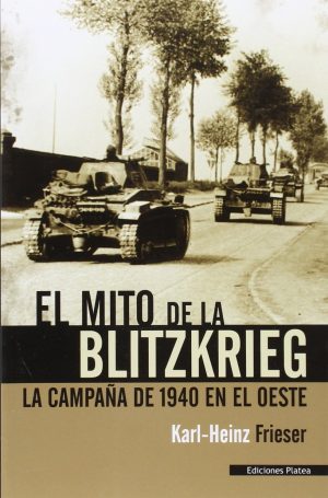 EL MITO DE LA BLITZKRIEG: LA CAMPAÑA DE 1940 EN EL OESTE
