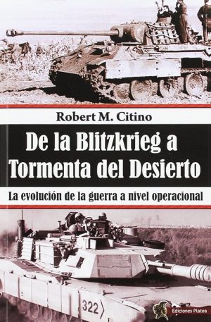DE LA BLITZKRIEG A TORMENTA DEL DESIERTO. LA EVOLUCION DE LA GUERRA A NIVEL OPERACIONAL