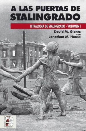 A LAS PUERTAS DE STALINGRADO. TRILOGIA DE STALINGRADO VOL I