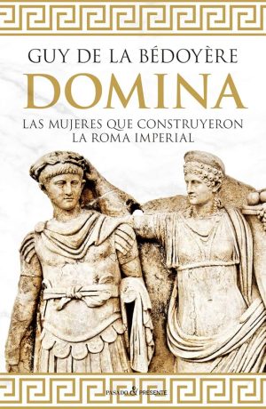 DOMINA - LAS MUJERES QUE CONSTRUYERON LA ROMA IMPERIAL