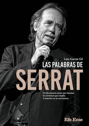 LAS PALABRAS DE SERRAT - Un diccionario unico que ilumina los terminos que emplea el maestro en sus canciones