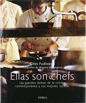ELLAS SON CHEFS - Las grandes damas de la cocina contemporánea y sus mejores receta