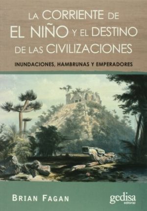 CORRIENTE DE EL NIÑO Y EL DESTINO DE LAS CIVILIZACIONES - INUNDACIONES, HAMBRUNAS Y EMPERADORES