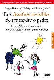 DESAFIOS INVISIBLES DE SER MADRE O PADRE,LOS - manual de evaluacion de las competencias y la resiliencia parental