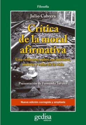 CRÍTICA DE LA MORAL AFIRMATIVA: UNA REFLEXIÓN SOBRE NACIMIENTO. MUERTE Y VALOR DE LA VIDA