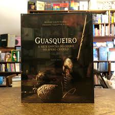 GUASQUEIRO - A ARTE GAUCHA DO COURO NO APERO CRIOULO