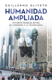 HUMANIDAD AMPLIADA - Futuros posibles entre el consumo y la tecnología