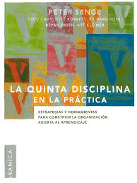 LA QUINTA DISCIPLINA EN LA PRACTICA - Estrategias y herramientas para construir la organización abierta al aprendizaje