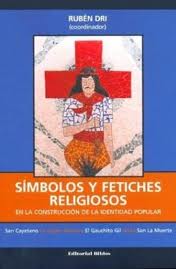 SIMBOLOS Y FETICHES RELIGIOSOS. En la construcción de la identidad popular