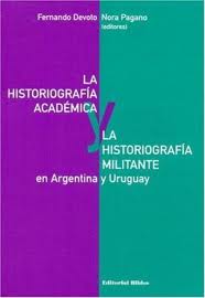 LA HISTORIOGRAFIA ACADEMICA Y LA HISTORIOGRAFIA MILITANTE EN ARGENTINA Y URUGUAY