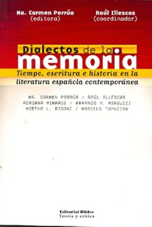 DIALECTOS DE LA MEMORIA. TIEMPO, ESCRITURA E HISTORIA EN LA LITERATURA ESPAÑOLA CONTEMPORANEA