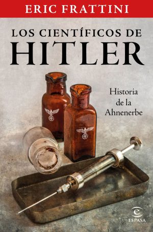 LOS CIENTIFICOS DE HITLER. HISTORIA DE LA AHNENERBE