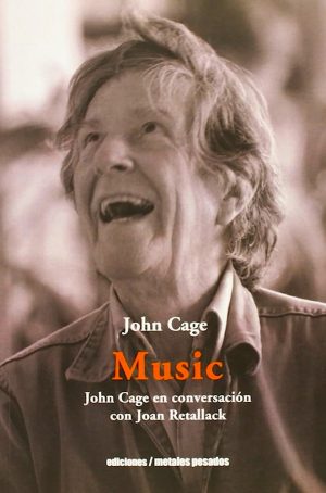 MUSIC - JOHN CAGE EN CONVERSACIÓN CON JOAN RETALLACK