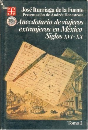 ANECDOTARIO DE VIAJEROS EXTRANJEROS EN MEXICO. SIGLOS XVI-XX.NTOMO I
