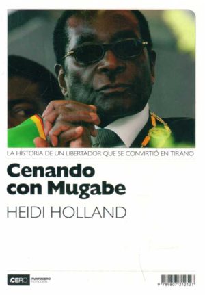 CENANDO CON MUGABE - La historia de un libertador que se convirtio en tirano