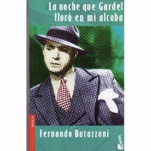 LA NOCHE EN QUE GARDEL LLORO EN MI ALCOBA