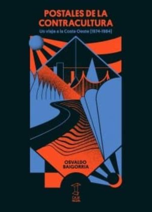 POSTALES DE LA CONTRACULTURA. Un viaje a la Costa Oeste (1974-1984)