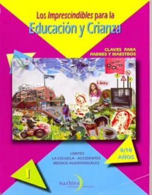 LOS IMPRENSCINDIBLES PARA LA EDUCACION Y CRIANZA - SITUACIONES DIFICILES, LECTURA , ALIMENTACION 0/10 AÑOS