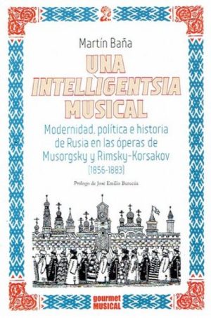UNA INTELLIGENTSIA MUSICAL - MODERNIDAD, POLITICA E HISTORIA DE RUSIA EN LAS OPERAS DE MUSORGSKY Y RIMSKY-KORSAKOV (1856-1883)