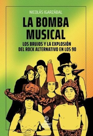 LA BOMBA MUSICAL - Los brujos y la explosión del rock alternativo en los 90