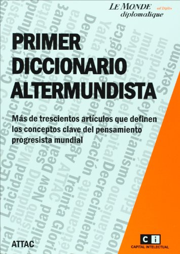 PRIMER DICCIONARIO ALTERMUNDISTA - Más de 300 artículos que definen los conceptos clave del pensamiento