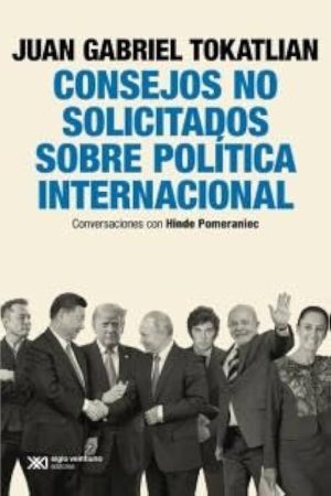 CONSEJOS NO SOLICITADOS SOBRE POLITICA INTERNACIONAL - Conversaciones con Hinde Pomeraniec