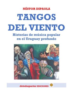 TANGOS DEL VIENTO - Historias de música popular en el Uruguay profundo