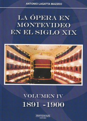 LA OPERA EN MONTEVIDEO EN EL SIGLO XIX - VOLUMEN IV DE 1891-1900
