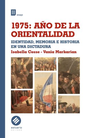 1975: AÑO DE LA ORIENTALIDAD - Identidad, memoria e historia en una dictadura