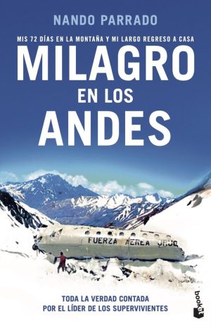 MILAGRO EN LOS ANDES - Mis 72 días en la montaña y mi largo regreso a casa