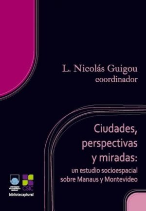 CIUDADES,PERSPECTIVA Y MIRADAS: UN ESTUDIO SOCIOESPACIAL SOBRE MANAUS Y MONTEVIDEO